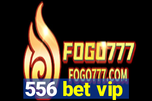 556 bet vip